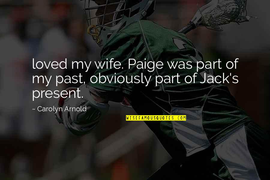 Dilapidated Synonym Quotes By Carolyn Arnold: loved my wife. Paige was part of my
