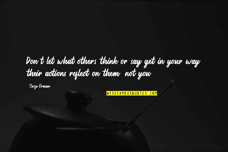 Dilapidation Accounting Quotes By Suze Orman: Don't let what others think or say get