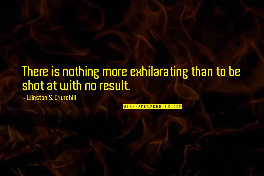 Dilara Quotes By Winston S. Churchill: There is nothing more exhilarating than to be Dilara Quotes By Winston S. Churchill: There is nothing more exhilarating than to be