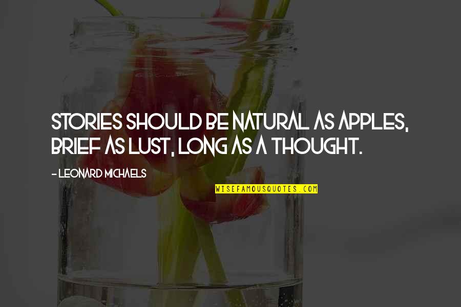 Dilaram Quotes By Leonard Michaels: Stories should be natural as apples, brief as Dilaram Quotes By Leonard Michaels: Stories should be natural as apples, brief as