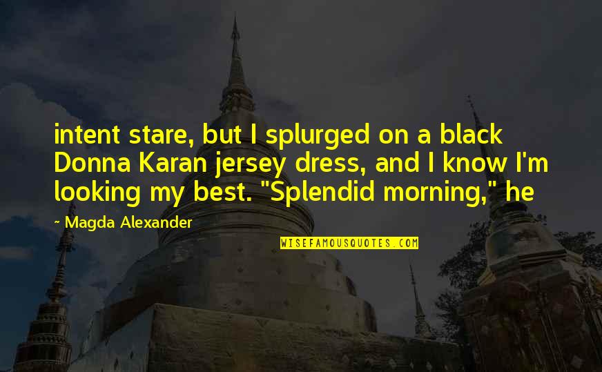 Dilaram Quotes By Magda Alexander: intent stare, but I splurged on a black Dilaram Quotes By Magda Alexander: intent stare, but I splurged on a black