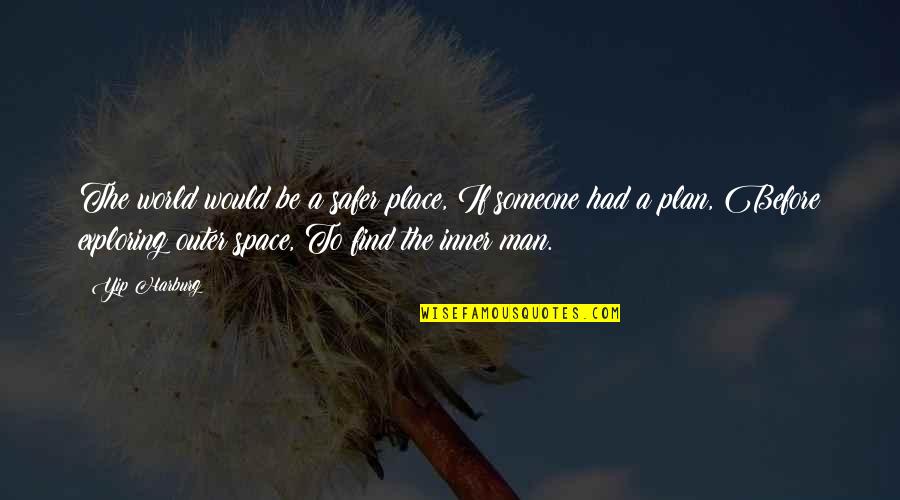 Dilaram Quotes By Yip Harburg: The world would be a safer place, If Dilaram Quotes By Yip Harburg: The world would be a safer place, If