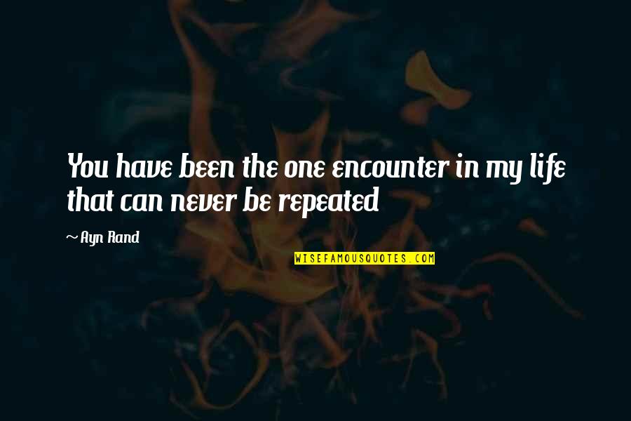 Dilascia Quotes By Ayn Rand: You have been the one encounter in my