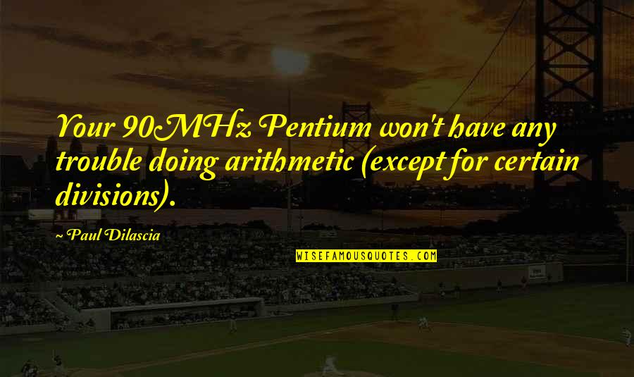 Dilascia Quotes By Paul Dilascia: Your 90MHz Pentium won't have any trouble doing