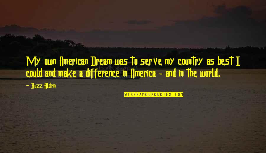 Dilatado Significado Quotes By Buzz Aldrin: My own American Dream was to serve my