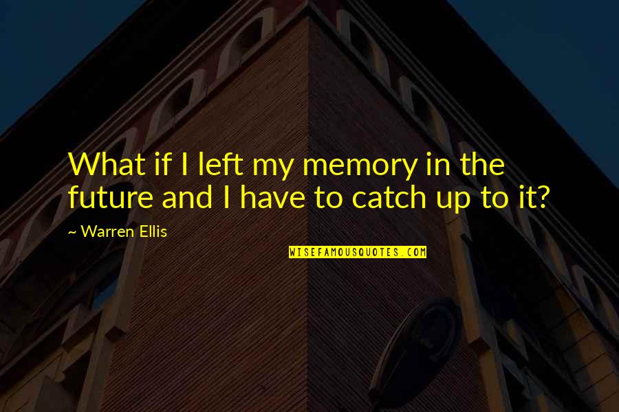 Dilatador Quotes By Warren Ellis: What if I left my memory in the