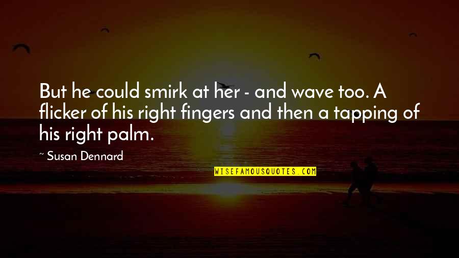 Dilatando Significado Quotes By Susan Dennard: But he could smirk at her - and Dilatando Significado Quotes By Susan Dennard: But he could smirk at her - and