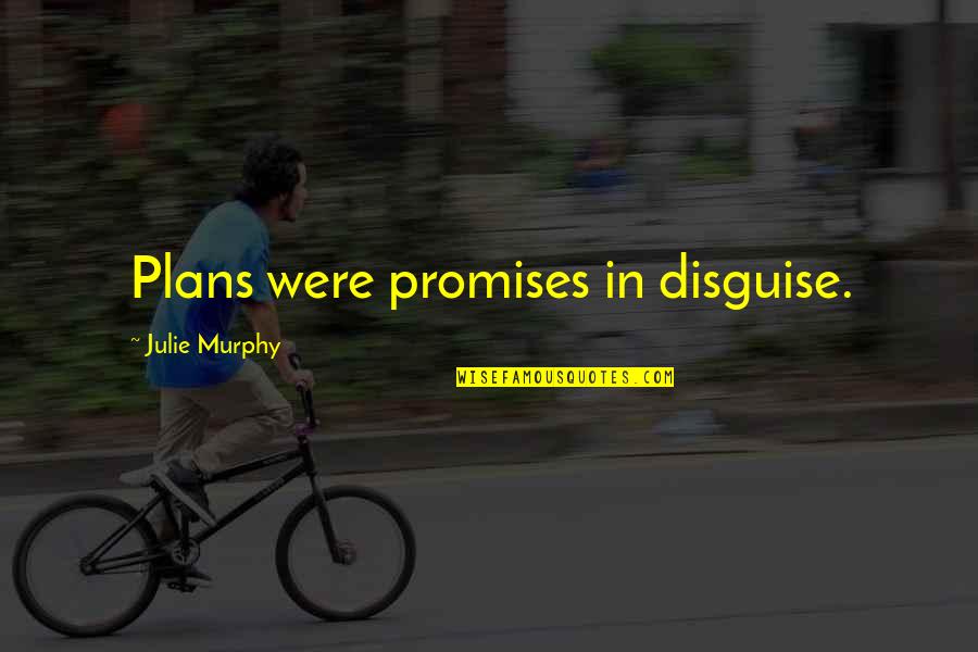 Dilateret Quotes By Julie Murphy: Plans were promises in disguise. Dilateret Quotes By Julie Murphy: Plans were promises in disguise.
