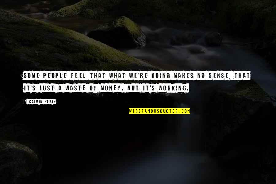 Dilatex Quotes By Calvin Klein: Some people feel that what we're doing makes Dilatex Quotes By Calvin Klein: Some people feel that what we're doing makes