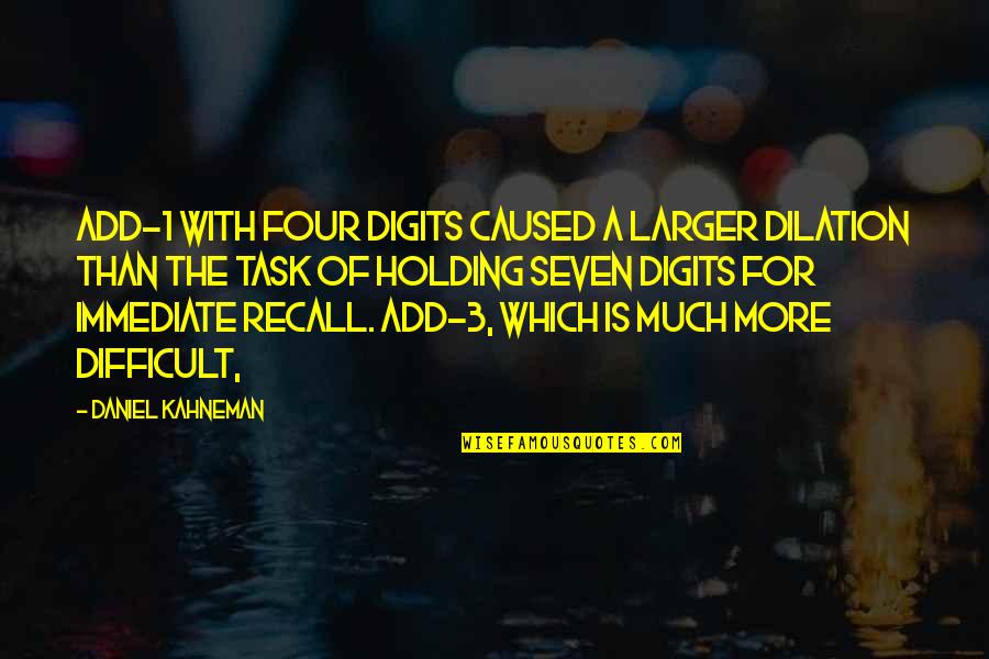 Dilation Quotes By Daniel Kahneman: Add-1 with four digits caused a larger dilation