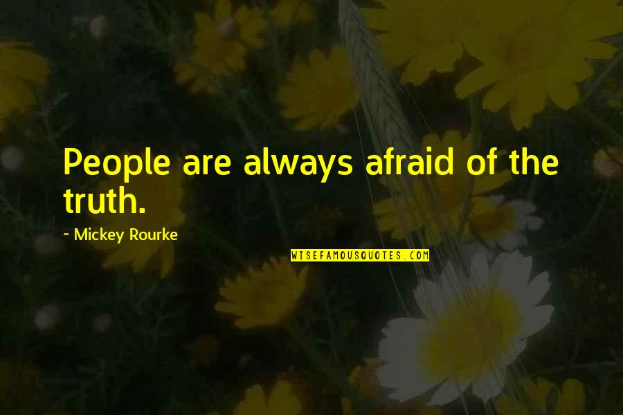 Dilatory Plea Quotes By Mickey Rourke: People are always afraid of the truth. Dilatory Plea Quotes By Mickey Rourke: People are always afraid of the truth.