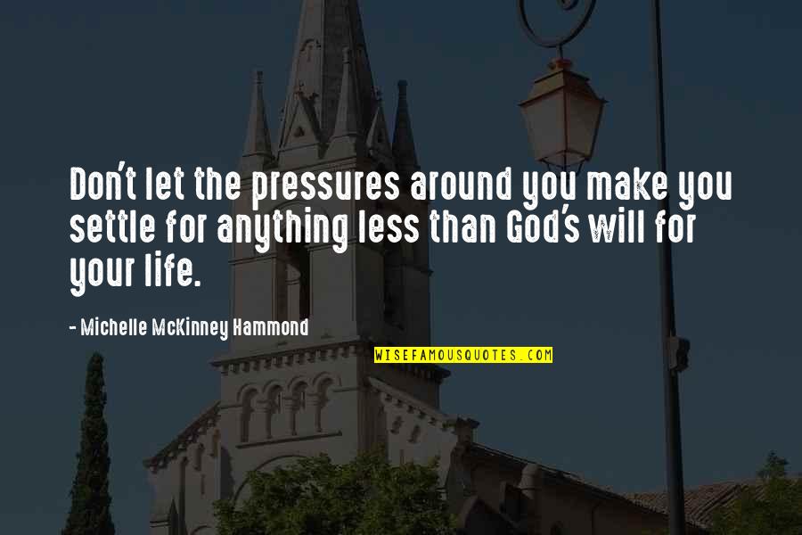 Dilaudid Half Life Quotes By Michelle McKinney Hammond: Don't let the pressures around you make you