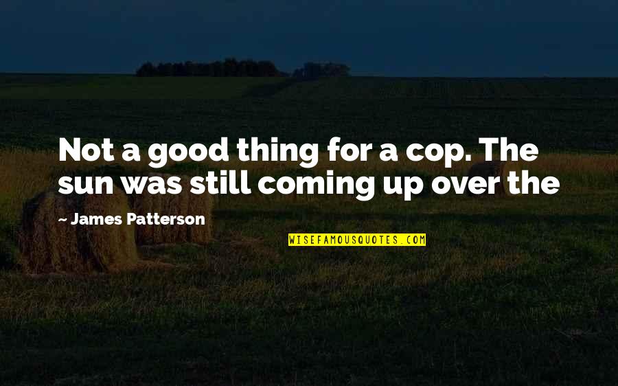 Dilaurentis's Quotes By James Patterson: Not a good thing for a cop. The