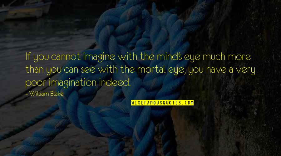 Dilaurentis's Quotes By William Blake: If you cannot imagine with the mind's eye