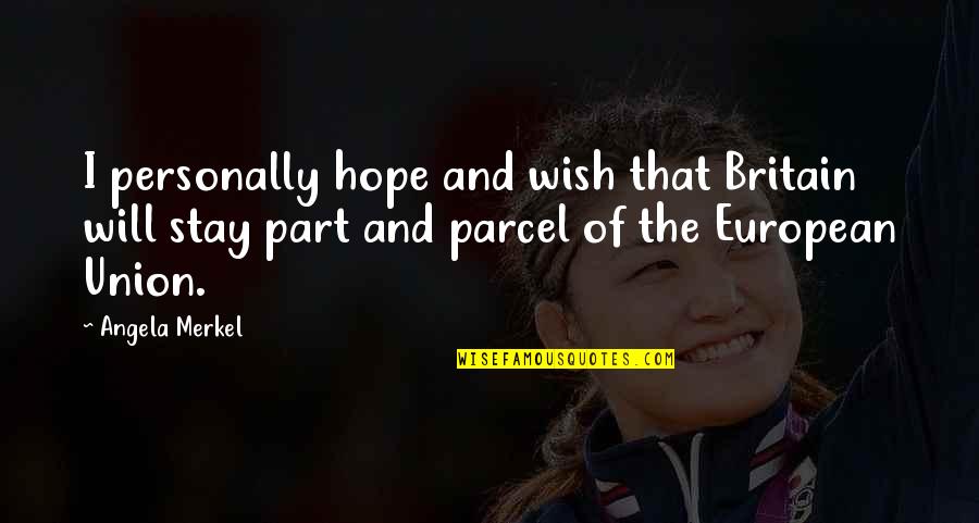 Dilauro Wracher Quotes By Angela Merkel: I personally hope and wish that Britain will Dilauro Wracher Quotes By Angela Merkel: I personally hope and wish that Britain will