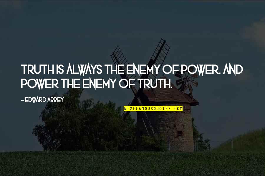 Dilauro Wracher Quotes By Edward Abbey: Truth is always the enemy of power. And