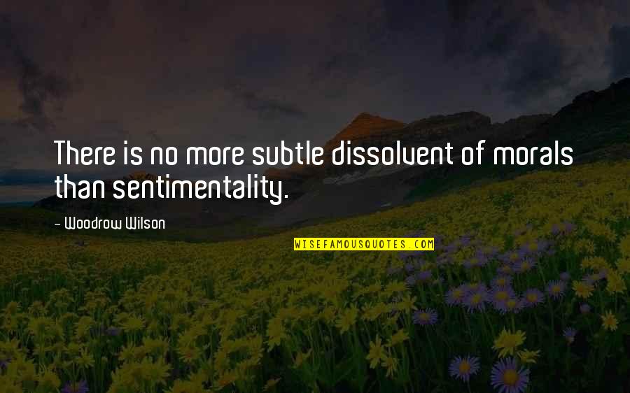 Dilauro Wracher Quotes By Woodrow Wilson: There is no more subtle dissolvent of morals Dilauro Wracher Quotes By Woodrow Wilson: There is no more subtle dissolvent of morals