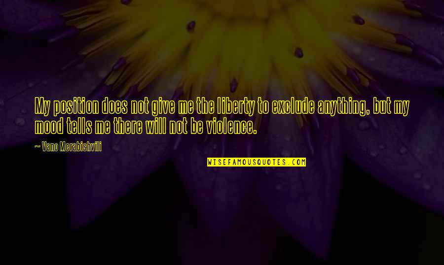 Dilawan Kahulugan Quotes By Vano Merabishvili: My position does not give me the liberty