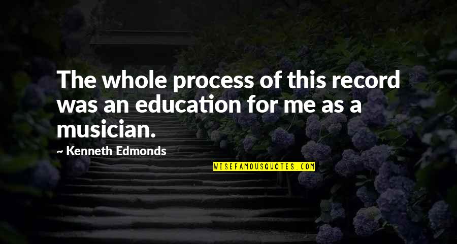 Dilawan Party Quotes By Kenneth Edmonds: The whole process of this record was an Dilawan Party Quotes By Kenneth Edmonds: The whole process of this record was an