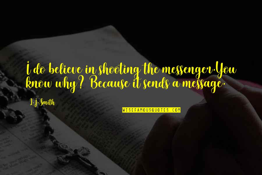Dilawan Sa Quotes By L.J.Smith: I do believe in shooting the messenger.You know