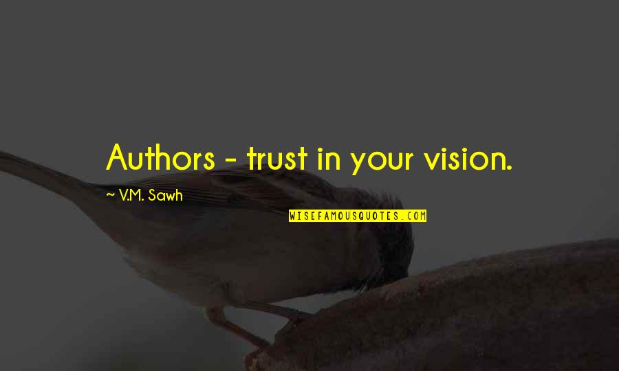 Dilawar Hussain Quotes By V.M. Sawh: Authors - trust in your vision. Dilawar Hussain Quotes By V.M. Sawh: Authors - trust in your vision.