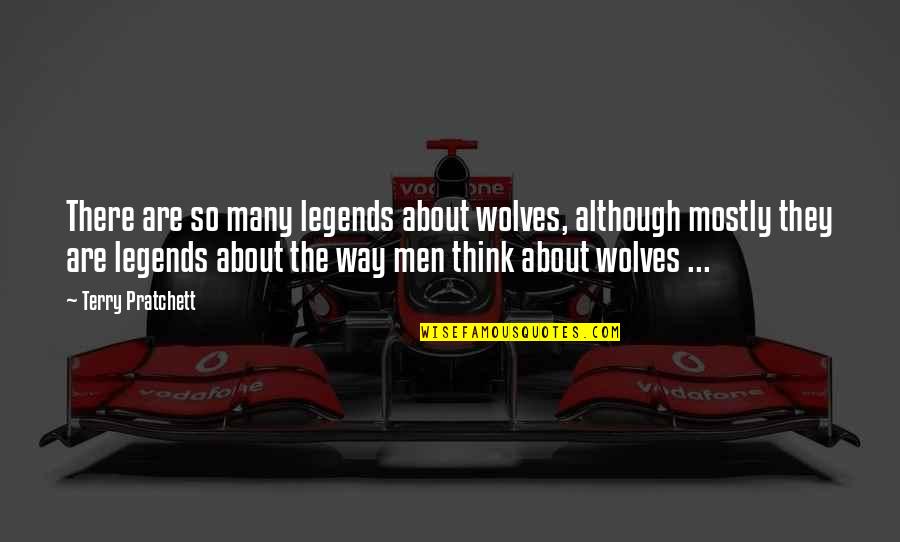 Dilawar Sridevi Quotes By Terry Pratchett: There are so many legends about wolves, although Dilawar Sridevi Quotes By Terry Pratchett: There are so many legends about wolves, although