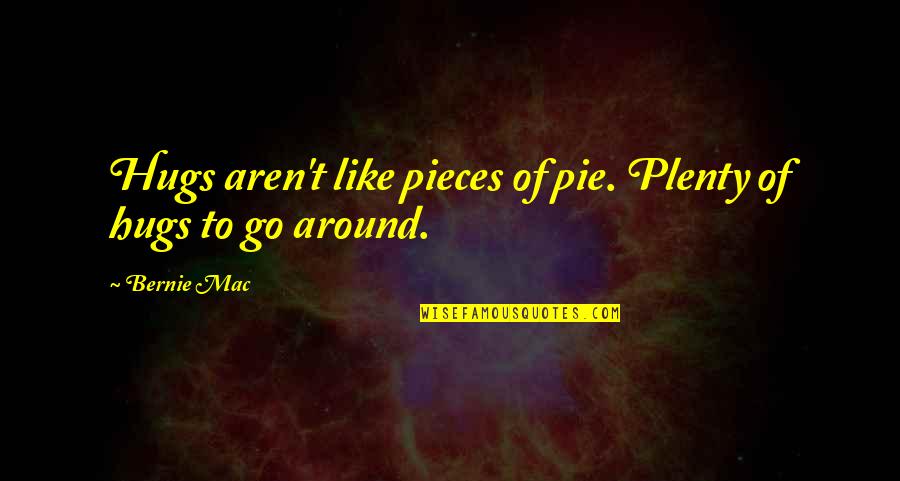 Dilbar Yacht Quotes By Bernie Mac: Hugs aren't like pieces of pie. Plenty of