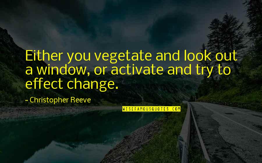 Dilbert Meetings Quotes By Christopher Reeve: Either you vegetate and look out a window, Dilbert Meetings Quotes By Christopher Reeve: Either you vegetate and look out a window,