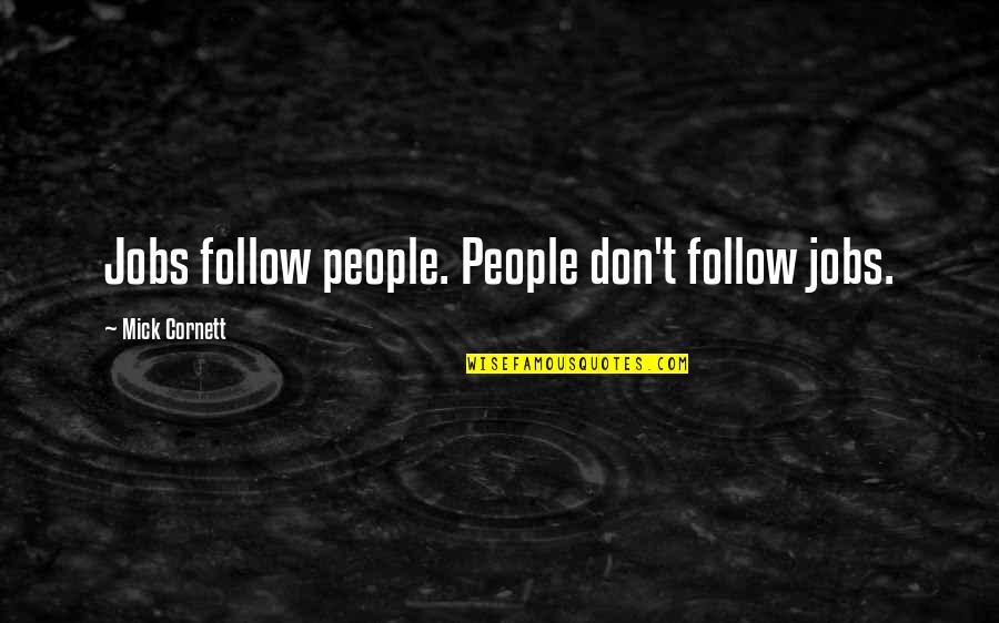 Dilbert Retirement Quotes By Mick Cornett: Jobs follow people. People don't follow jobs.