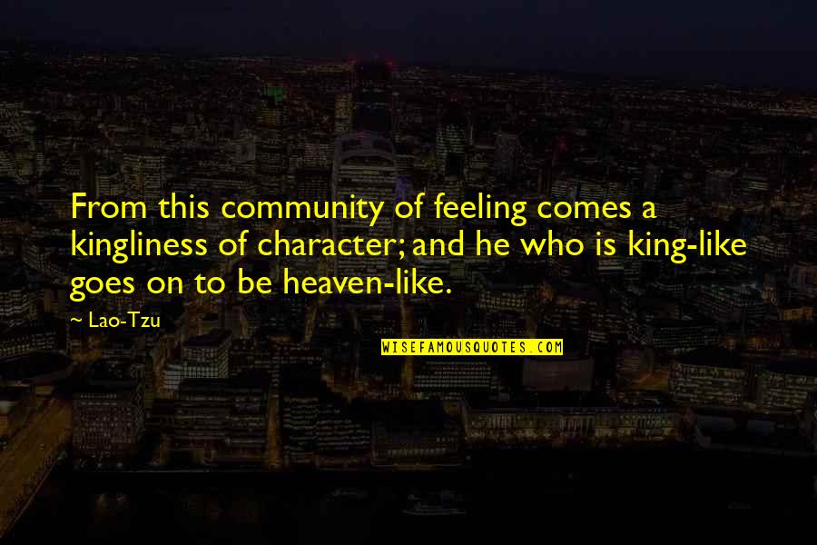 Dilberts Boss Quotes By Lao-Tzu: From this community of feeling comes a kingliness Dilberts Boss Quotes By Lao-Tzu: From this community of feeling comes a kingliness