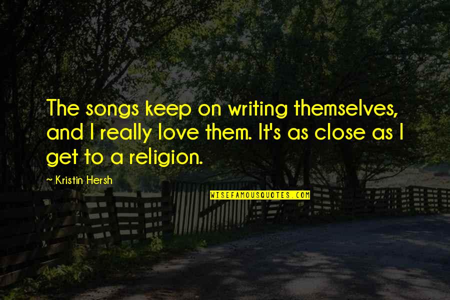 Dilberts Dog Quotes By Kristin Hersh: The songs keep on writing themselves, and I Dilberts Dog Quotes By Kristin Hersh: The songs keep on writing themselves, and I