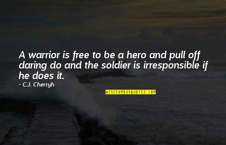 Dilberts Quotes By C.J. Cherryh: A warrior is free to be a hero