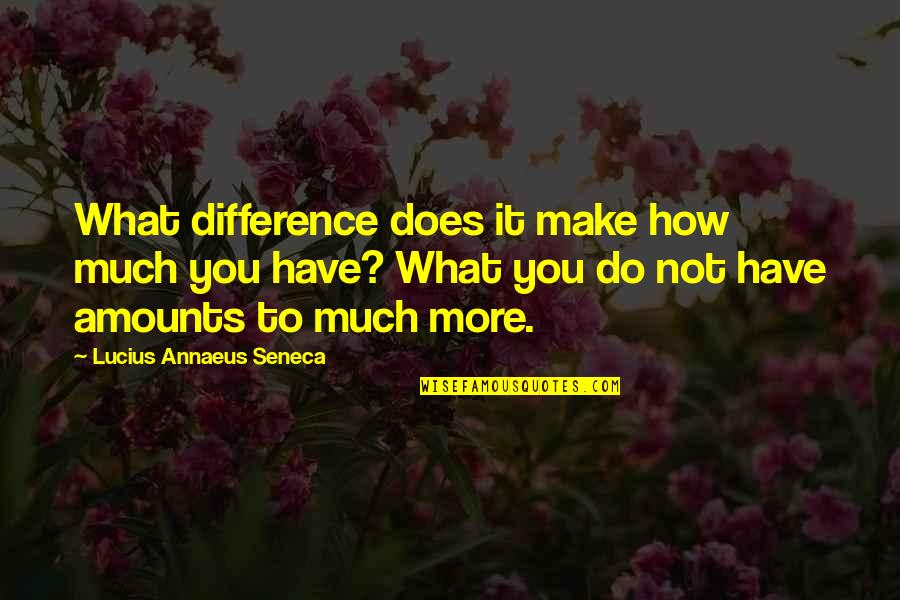 Dilcher Turner Quotes By Lucius Annaeus Seneca: What difference does it make how much you Dilcher Turner Quotes By Lucius Annaeus Seneca: What difference does it make how much you