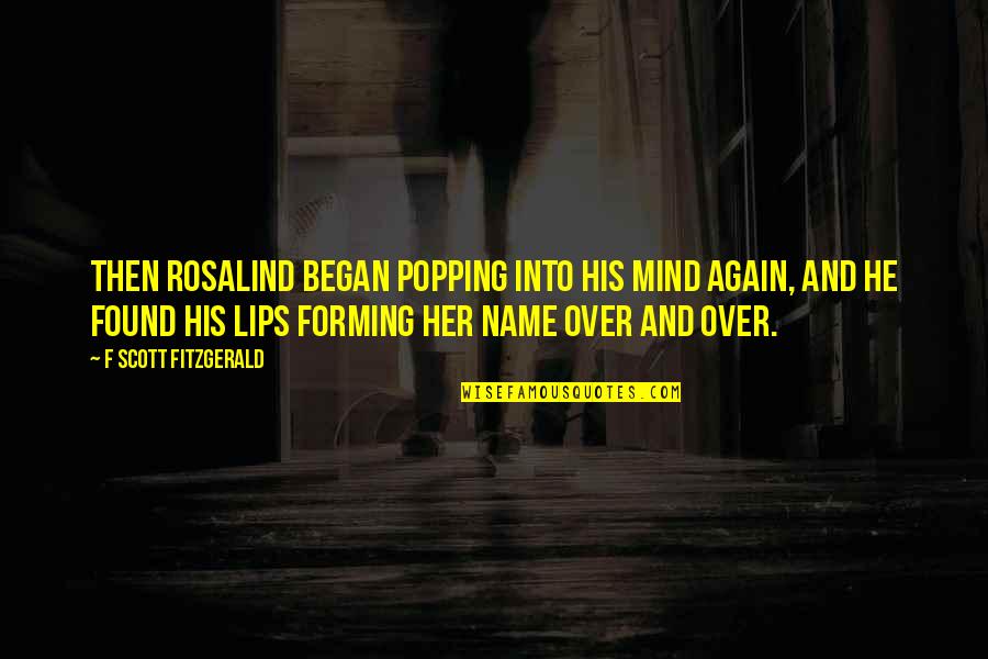 Dildarian Song Quotes By F Scott Fitzgerald: Then Rosalind began popping into his mind again, Dildarian Song Quotes By F Scott Fitzgerald: Then Rosalind began popping into his mind again,