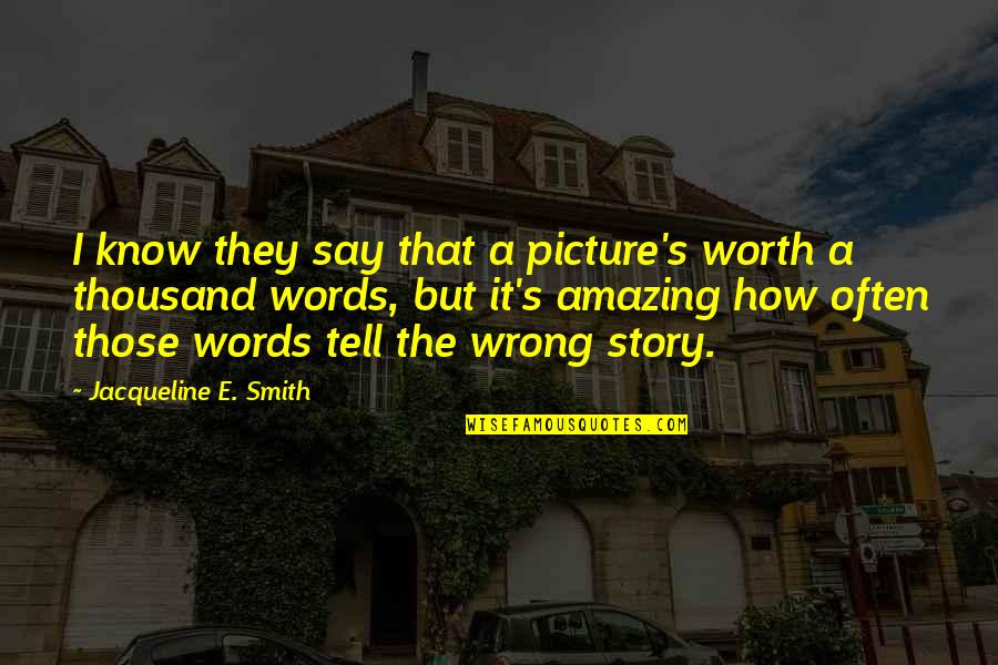 Dilday Tv Quotes By Jacqueline E. Smith: I know they say that a picture's worth Dilday Tv Quotes By Jacqueline E. Smith: I know they say that a picture's worth