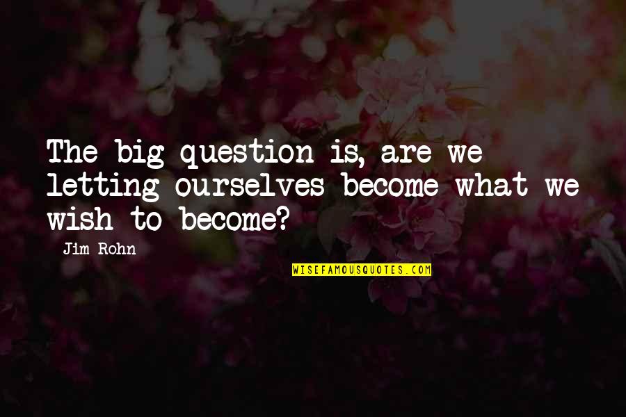 Dilday Tv Quotes By Jim Rohn: The big question is, are we letting ourselves