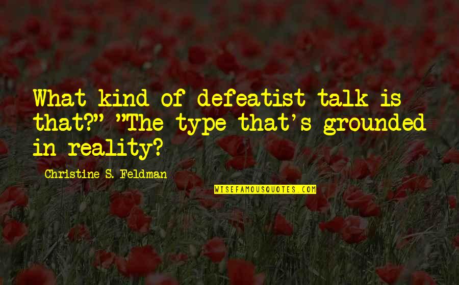 Dildine Construction Quotes By Christine S. Feldman: What kind of defeatist talk is that?" "The