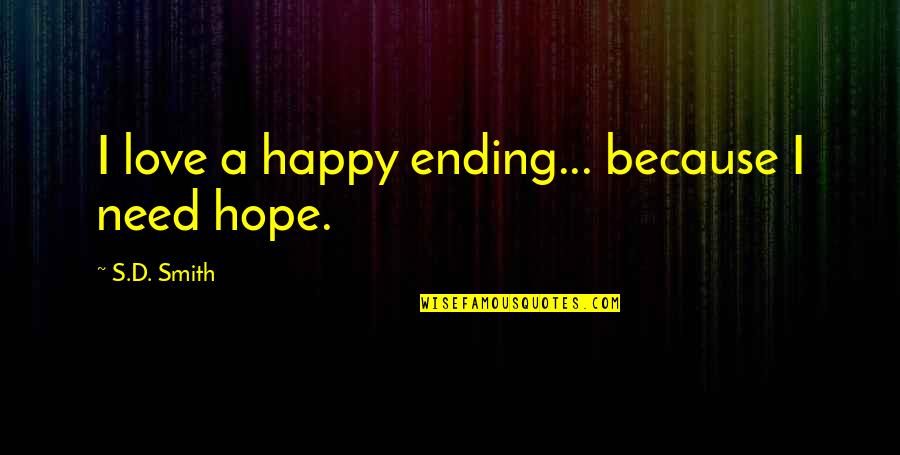 Dildine Joe Quotes By S.D. Smith: I love a happy ending... because I need
