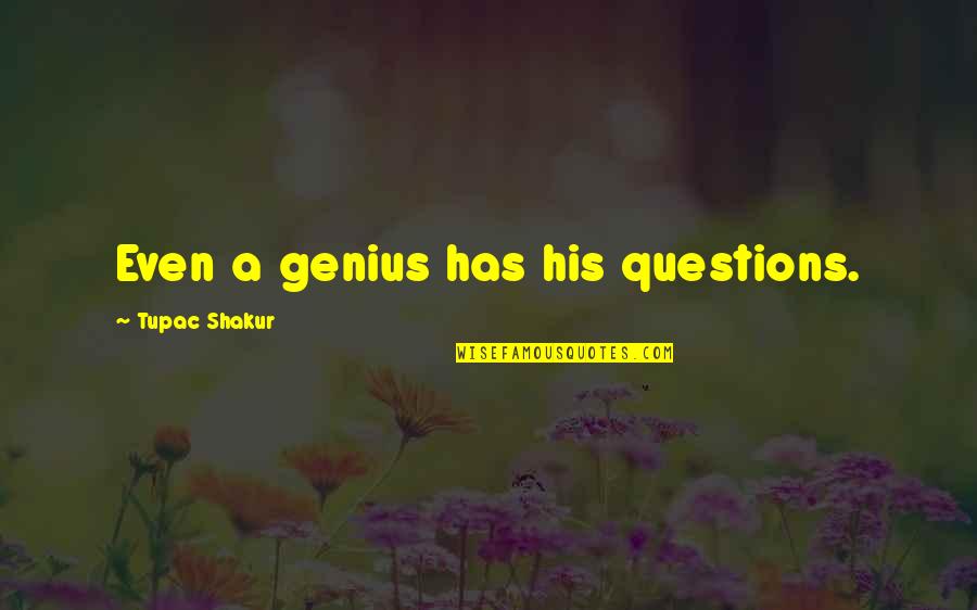 Dildine Lybarger Quotes By Tupac Shakur: Even a genius has his questions. Dildine Lybarger Quotes By Tupac Shakur: Even a genius has his questions.