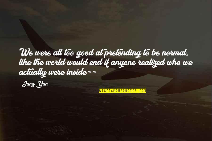 Dile Quotes By Jung Yun: We were all too good at pretending to