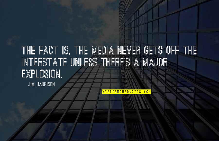Dileep Kumar Quotes By Jim Harrison: The fact is, the media never gets off