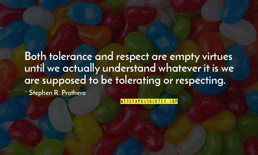 Dileep Kumar Quotes By Stephen R. Prothero: Both tolerance and respect are empty virtues until