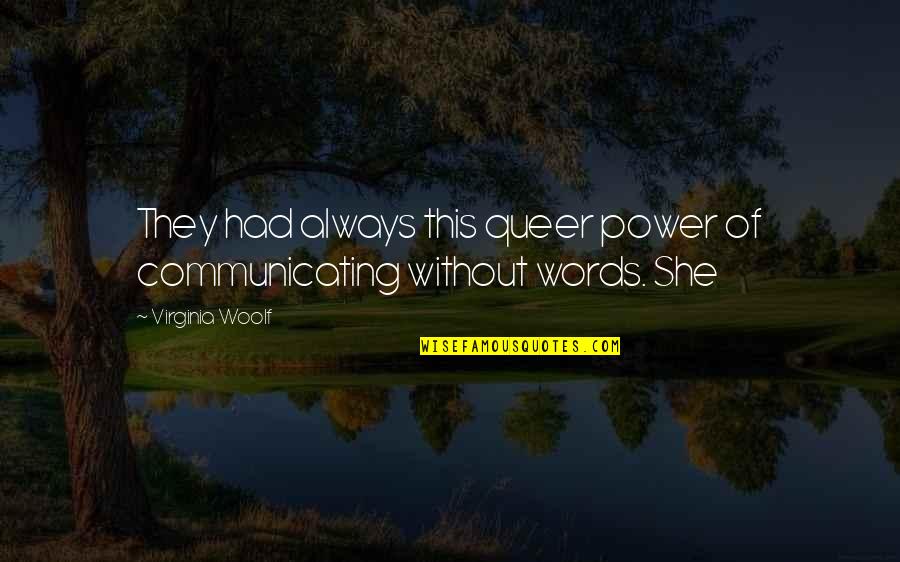 Dileklerin Quotes By Virginia Woolf: They had always this queer power of communicating Dileklerin Quotes By Virginia Woolf: They had always this queer power of communicating