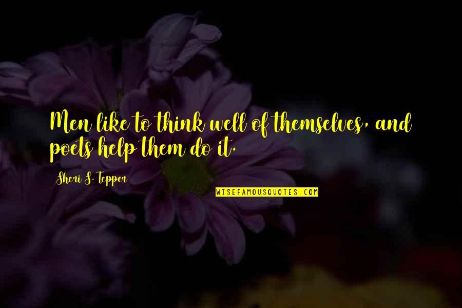 Dilema Etik Quotes By Sheri S. Tepper: Men like to think well of themselves, and Dilema Etik Quotes By Sheri S. Tepper: Men like to think well of themselves, and