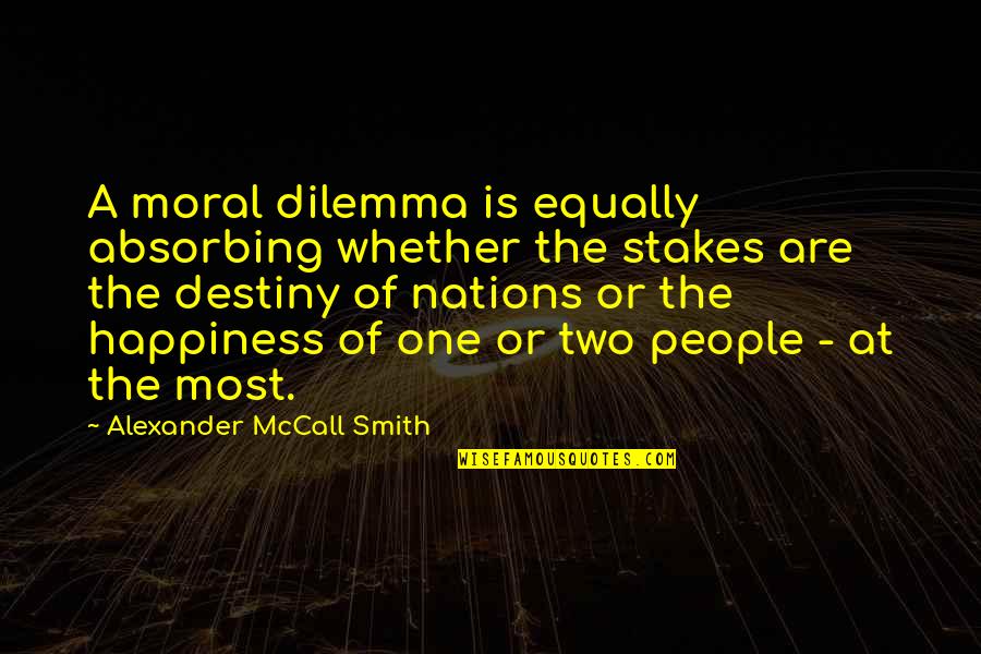 Dilemma Quotes By Alexander McCall Smith: A moral dilemma is equally absorbing whether the Dilemma Quotes By Alexander McCall Smith: A moral dilemma is equally absorbing whether the