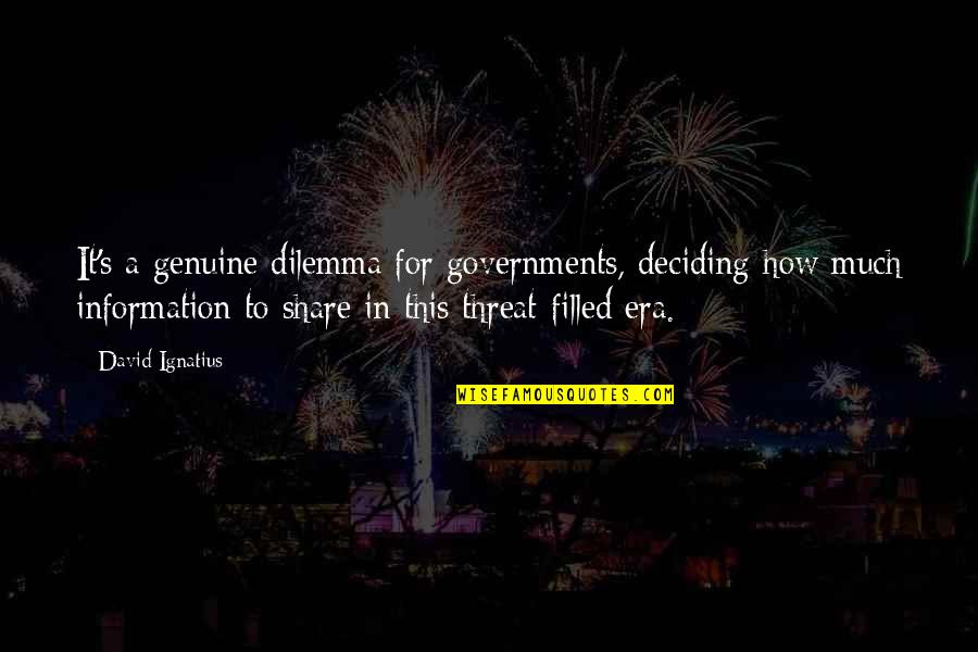 Dilemma Quotes By David Ignatius: It's a genuine dilemma for governments, deciding how Dilemma Quotes By David Ignatius: It's a genuine dilemma for governments, deciding how