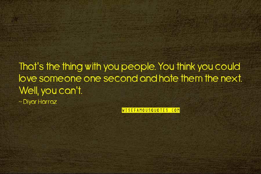 Dilemma Quotes By Diyar Harraz: That's the thing with you people. You think Dilemma Quotes By Diyar Harraz: That's the thing with you people. You think