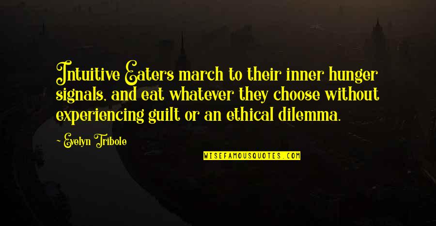 Dilemma Quotes By Evelyn Tribole: Intuitive Eaters march to their inner hunger signals, Dilemma Quotes By Evelyn Tribole: Intuitive Eaters march to their inner hunger signals,