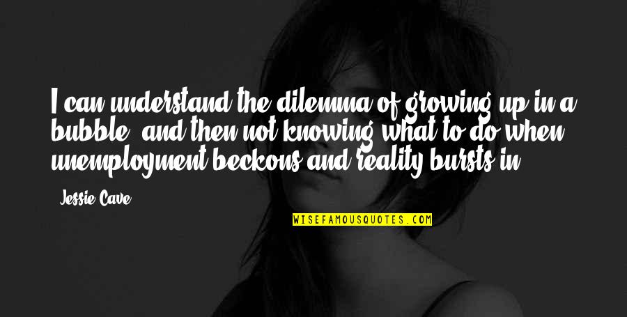 Dilemma Quotes By Jessie Cave: I can understand the dilemma of growing up Dilemma Quotes By Jessie Cave: I can understand the dilemma of growing up