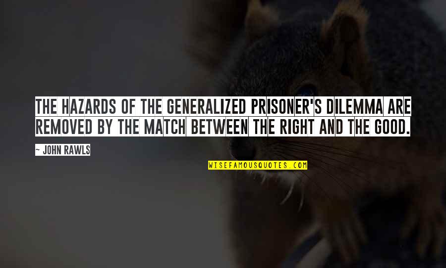 Dilemma Quotes By John Rawls: The hazards of the generalized prisoner's dilemma are Dilemma Quotes By John Rawls: The hazards of the generalized prisoner's dilemma are